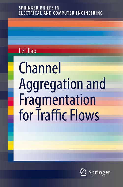 Book cover of Channel Aggregation and Fragmentation for Traffic Flows (1st ed. 2020) (SpringerBriefs in Electrical and Computer Engineering)