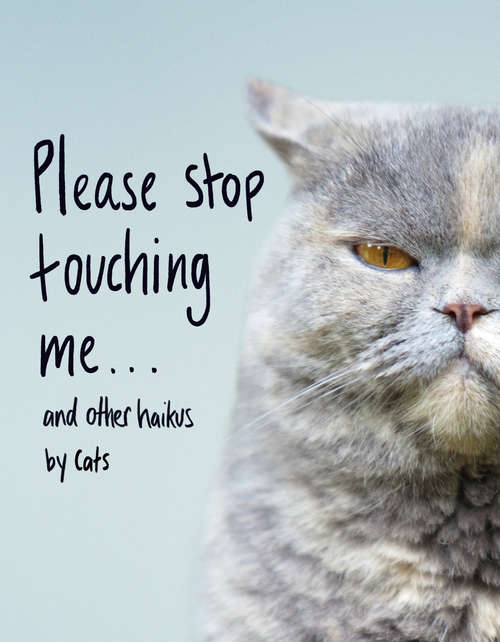 Book cover of Please Stop Touching Me ... and Other Haikus by Cats