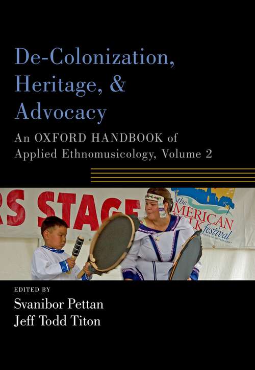 Book cover of De-Colonization, Heritage, and Advocacy: An Oxford Handbook of Applied Ethnomusicology, Volume 2 (Oxford Handbooks)