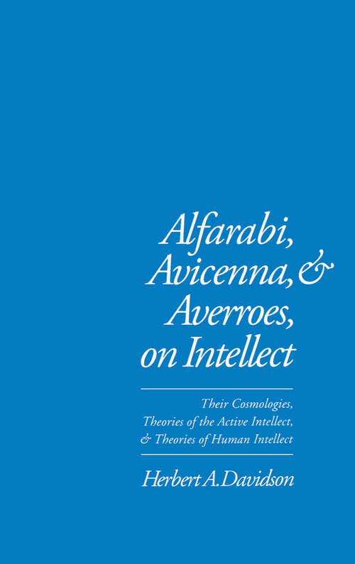 Book cover of Alfarabi, Avicenna, and Averroes, on Intellect: Their Cosmologies, Theories of the Active Intellect, and Theories of Human Intellect