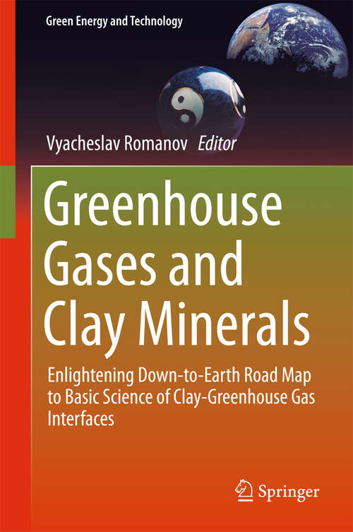 Book cover of Greenhouse Gases and Clay Minerals: Enlightening Down-to-Earth Road Map to Basic Science of Clay-Greenhouse Gas Interfaces (Green Energy and Technology)