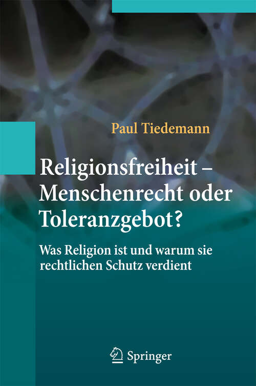 Book cover of Religionsfreiheit - Menschenrecht oder Toleranzgebot?: Was Religion ist und warum sie rechtlichen Schutz verdient (2012)