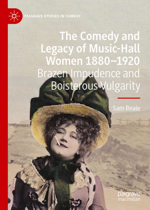 Book cover of The Comedy and Legacy of Music-Hall Women 1880-1920: Brazen Impudence and Boisterous Vulgarity (1st ed. 2020) (Palgrave Studies in Comedy)