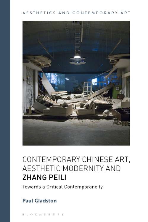 Book cover of Contemporary Chinese Art, Aesthetic Modernity and Zhang Peili: Towards a Critical Contemporaneity (Aesthetics and Contemporary Art)