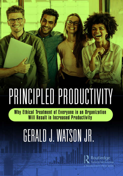Book cover of Principled Productivity: Why Ethical Treatment of Everyone in an Organization Will Result in Increased Productivity