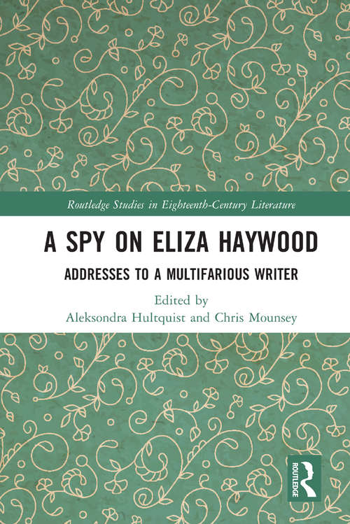 Book cover of A Spy on Eliza Haywood: Addresses to a Multifarious Writer (Routledge Studies in Eighteenth-Century Literature)