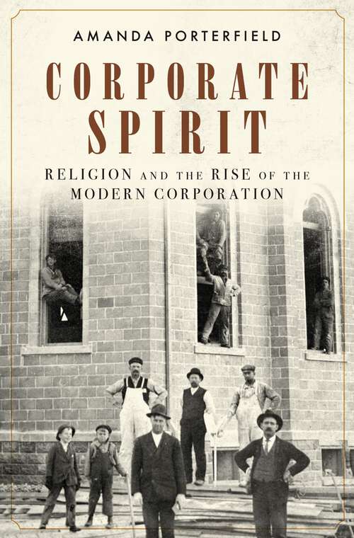 Book cover of Corporate Spirit: Religion and the Rise of the Modern Corporation