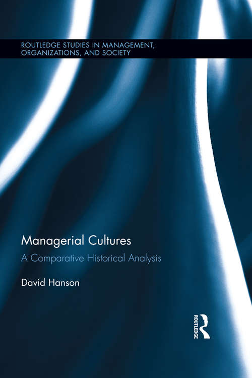 Book cover of Managerial Cultures: A Comparative Historical Analysis (Routledge Studies in Management, Organizations and Society #26)