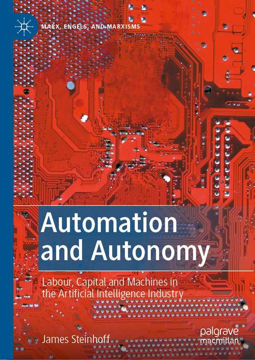 Book cover of Automation and Autonomy: Labour, Capital and Machines in the Artificial Intelligence Industry (1st ed. 2021) (Marx, Engels, and Marxisms)