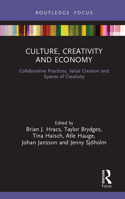 Book cover of Culture, Creativity and Economy: Collaborative Practices, Value Creation and Spaces of Creativity (The Dynamics of Economic Space)