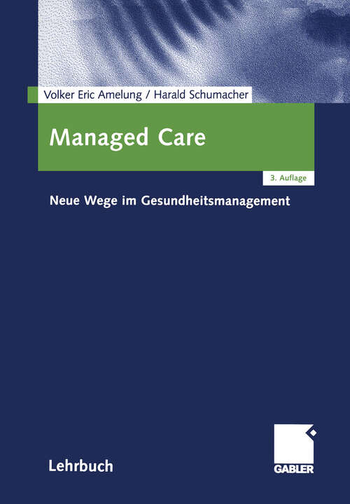 Book cover of Managed Care: Neue Wege im Gesundheitsmanagement (3., vollst. überarb. u. erw. Aufl. 2004)