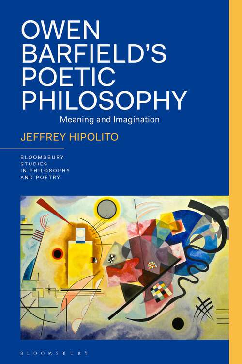 Book cover of Owen Barfield’s Poetic Philosophy: Meaning and Imagination (Bloomsbury Studies in Philosophy and Poetry)