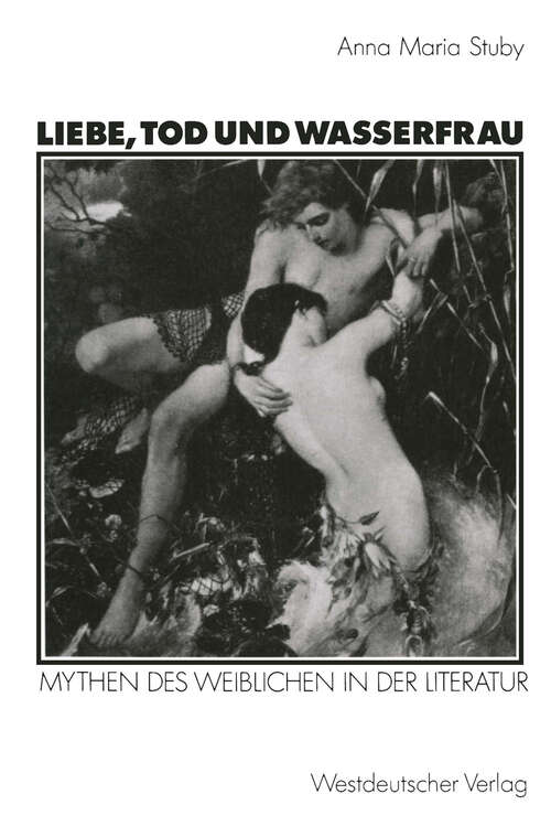 Book cover of Liebe, Tod und Wasserfrau: Mythen des Weiblichen in der Literatur (1992) (Kulturwissenschaftliche Studien zur Deutschen Literatur)