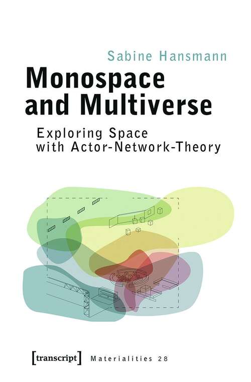 Book cover of Monospace and Multiverse: Exploring Space with Actor-Network-Theory (Materialitäten #28)