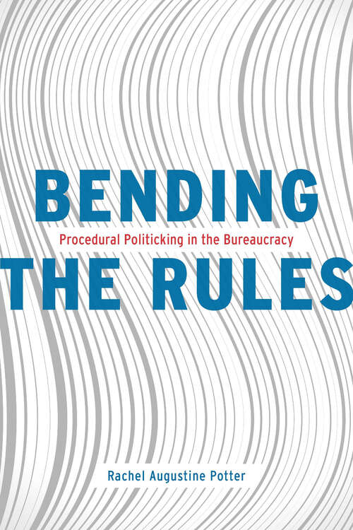 Book cover of Bending the Rules: Procedural Politicking in the Bureaucracy