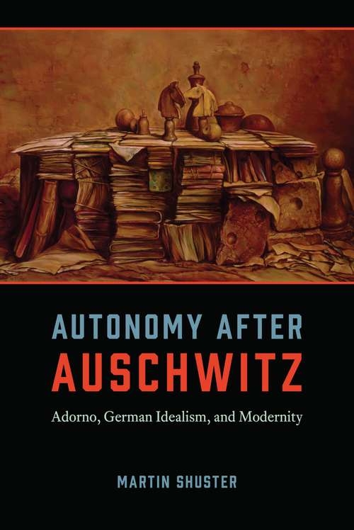 Book cover of Autonomy After Auschwitz: Adorno, German Idealism, and Modernity