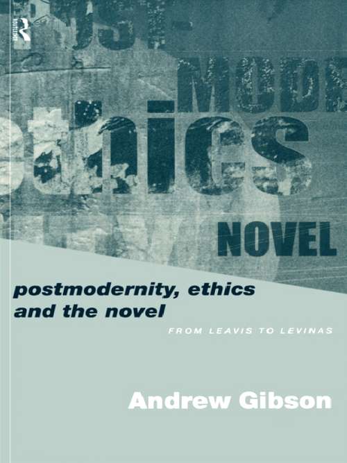 Book cover of Postmodernity, Ethics and the Novel: From Leavis to Levinas