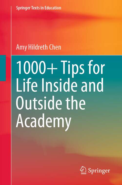 Book cover of 1000+ Tips for Life Inside and Outside the Academy (1st ed. 2022) (Springer Texts in Education)