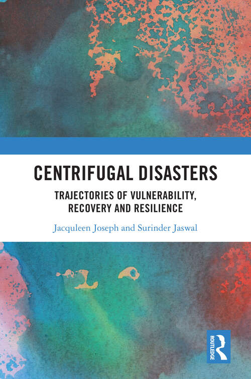 Book cover of Centrifugal Disasters: Trajectories of Vulnerability, Recovery and Resilience