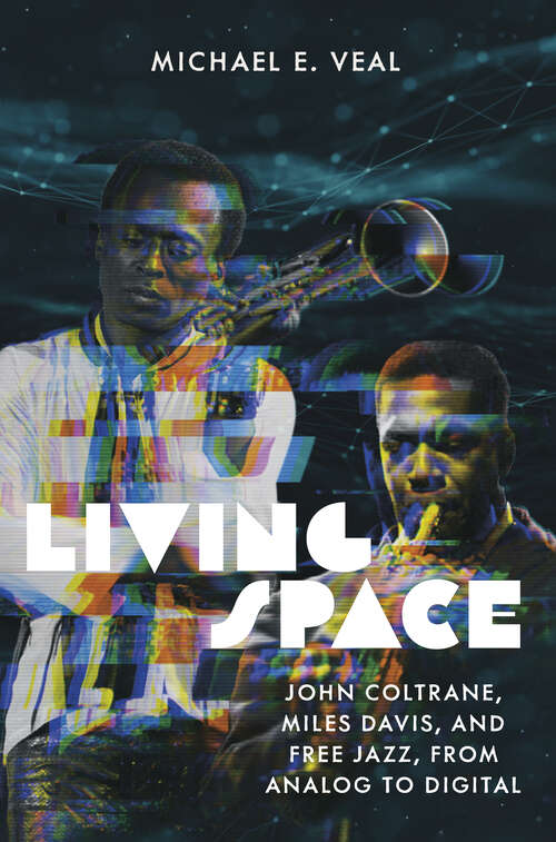 Book cover of Living Space: John Coltrane, Miles Davis, and Free Jazz, from Analog to Digital (Music / Culture)