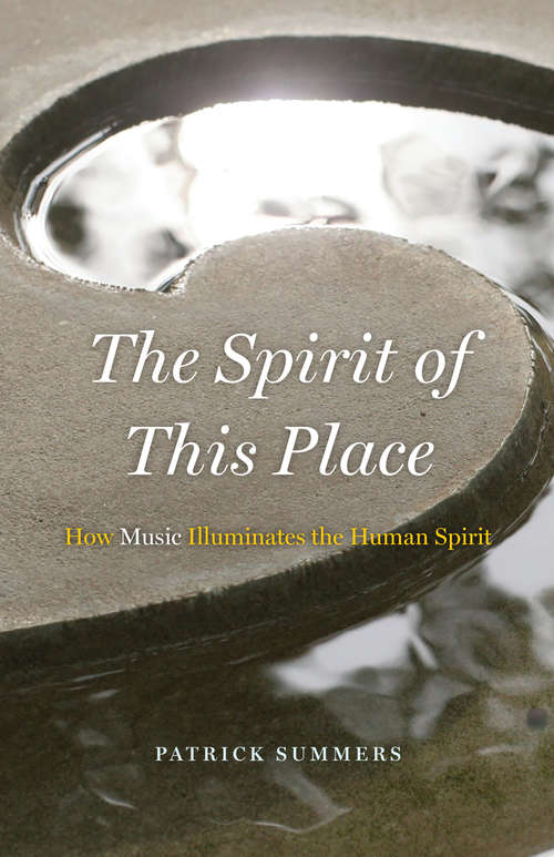 Book cover of The Spirit of This Place: How Music Illuminates the Human Spirit (The Rice University Campbell Lectures)