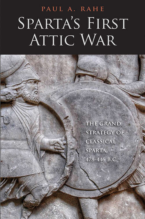 Book cover of Sparta's First Attic War: The Grand Strategy of Classical Sparta, 478-446 B.C. (Yale Library of Military History)