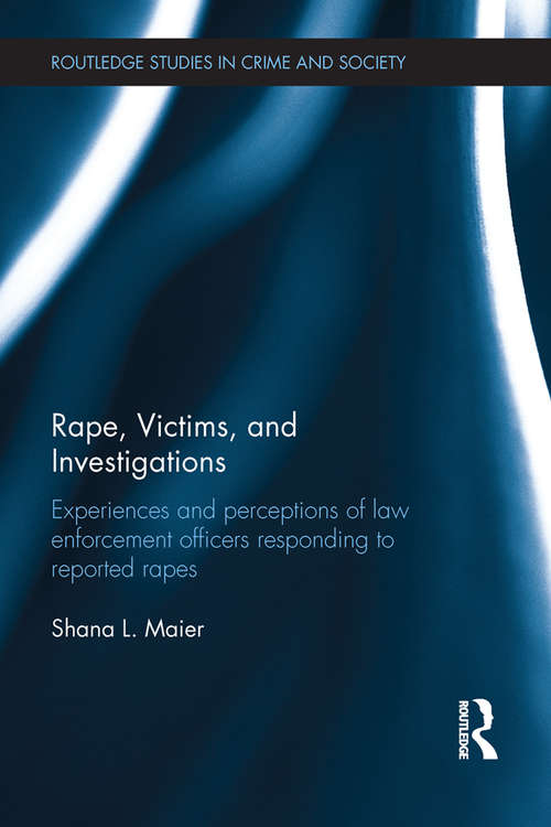 Book cover of Rape, Victims, and Investigations: Experiences and Perceptions of Law Enforcement Officers Responding to Reported Rapes (Routledge Studies in Crime and Society)