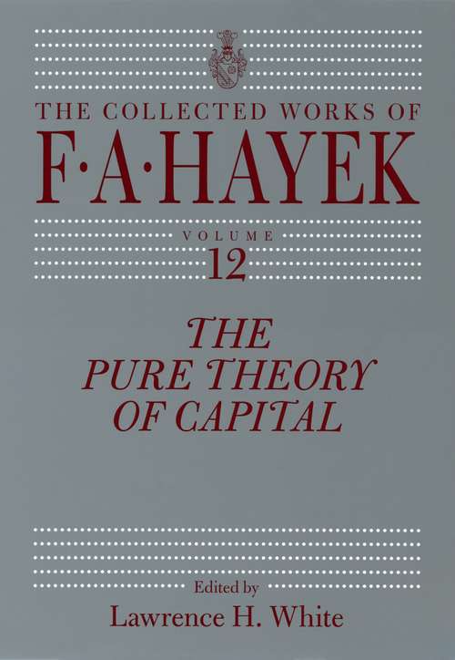 Book cover of The Pure Theory of Capital (The Collected Works of F. A. Hayek #12)