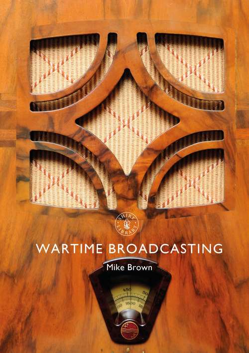 Book cover of Wartime Broadcasting (Shire Library)