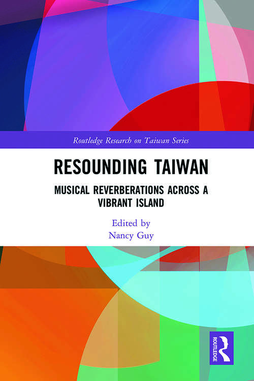 Book cover of Resounding Taiwan: Musical Reverberations Across a Vibrant Island (Routledge Research on Taiwan Series)