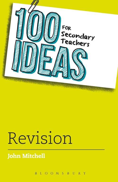 Book cover of 100 Ideas for Secondary Teachers: Revision (100 Ideas for Teachers)