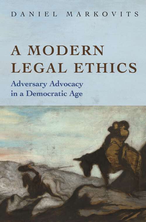 Book cover of A Modern Legal Ethics: Adversary Advocacy in a Democratic Age (PDF)