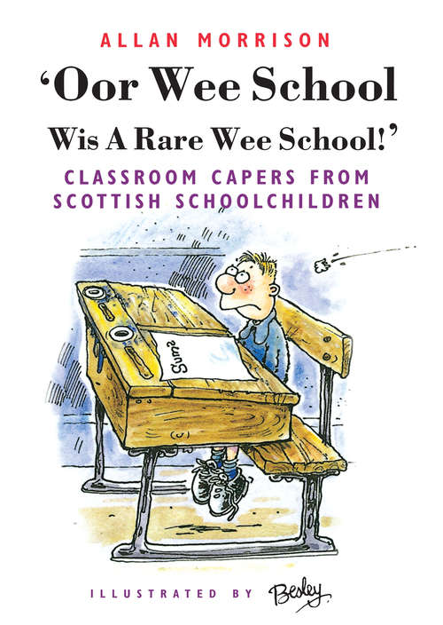Book cover of Oor Wee School Wis A Rare Wee School!: Classroom Capers from Scottish Schoolchildren