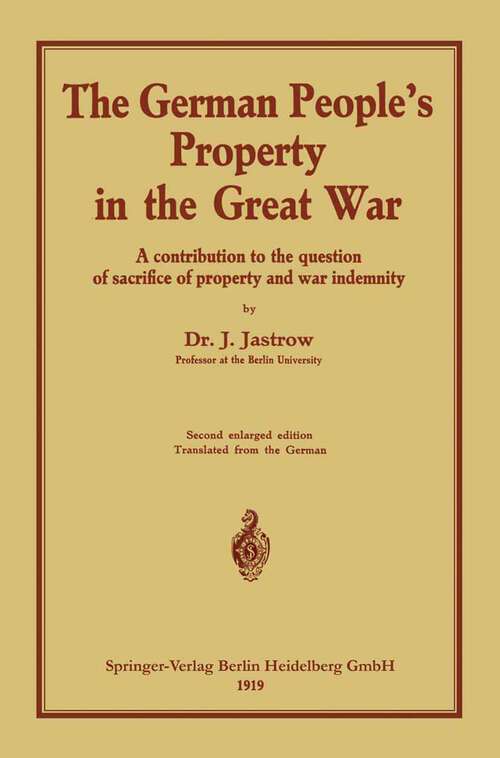 Book cover of The German people’s Property in the great war: A contribution to the question of sacrifice of property and war indemnity (2nd ed. 1919)