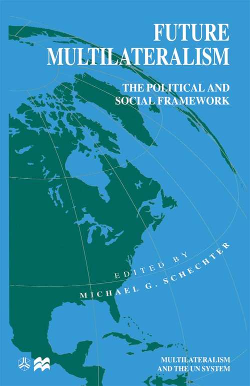 Book cover of Future Multilateralism: The Political and Social Framework (1st ed. 1999) (International Political Economy Series)