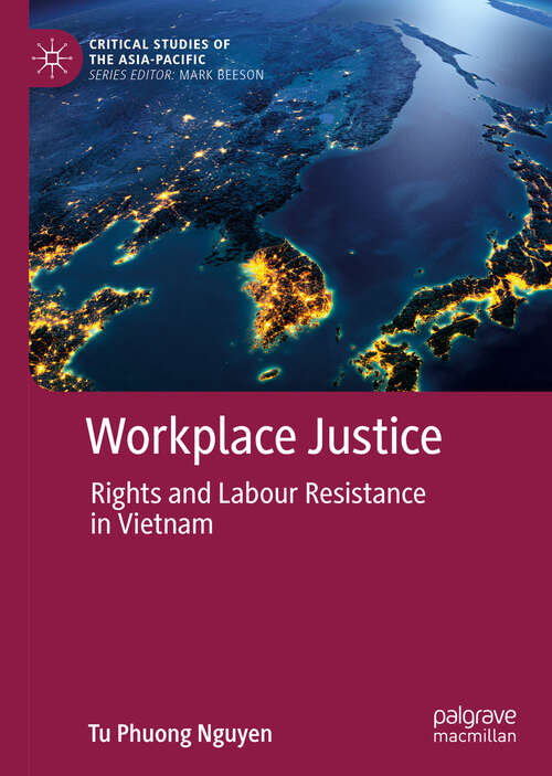 Book cover of Workplace Justice: Rights and Labour Resistance in Vietnam (1st ed. 2019) (Critical Studies of the Asia-Pacific)