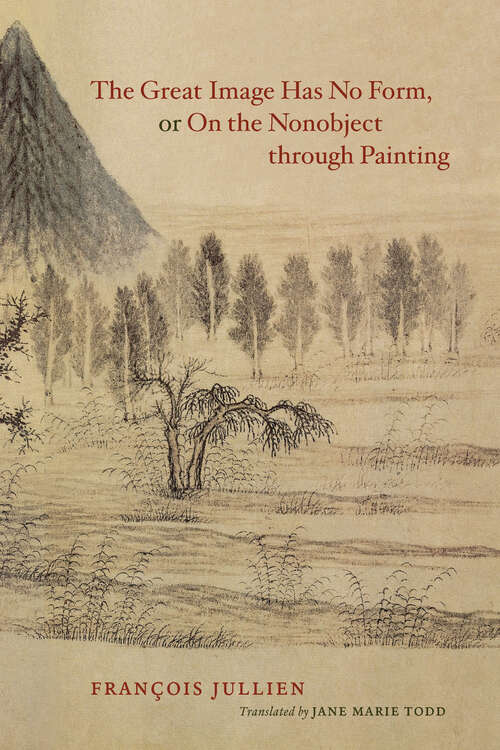 Book cover of The Great Image Has No Form, or On the Nonobject through Painting