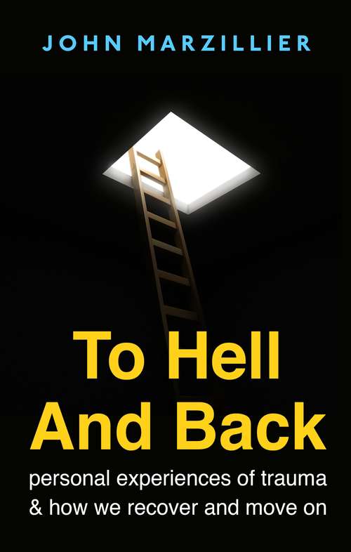 Book cover of To Hell and Back: Personal Experiences of Trauma and How We Recover and Move on