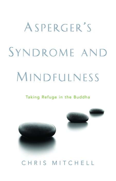 Book cover of Asperger's Syndrome and Mindfulness: Taking Refuge in the Buddha (PDF)
