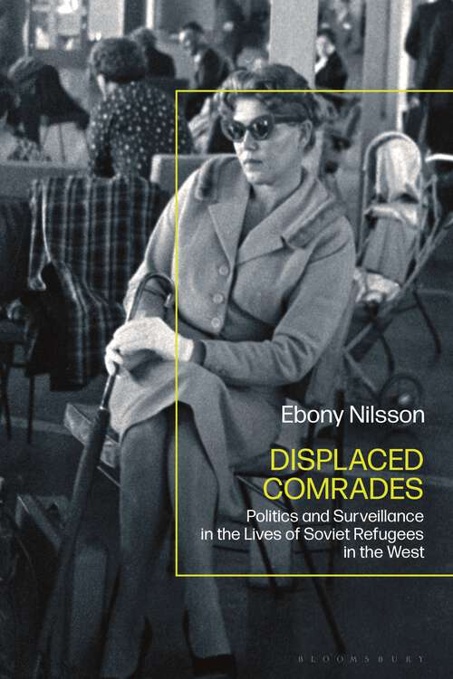 Book cover of Displaced Comrades: Politics and Surveillance in the Lives of Soviet Refugees in the West