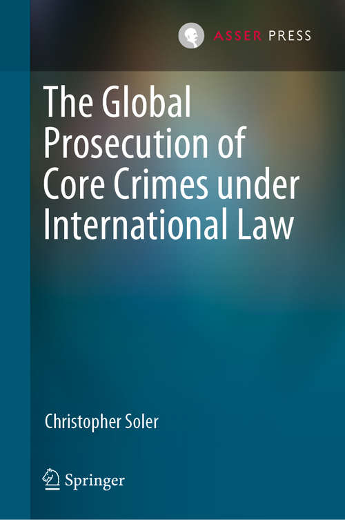 Book cover of The Global Prosecution of Core Crimes under International Law (1st ed. 2019)