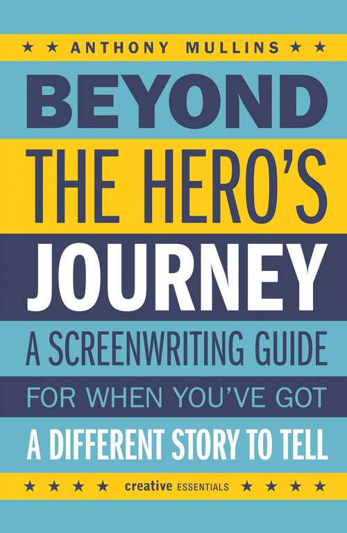 Book cover of Beyond the Hero's Journey: Crafting Powerful and Original Character Arcs for the Screen