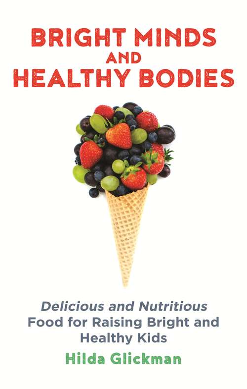 Book cover of Bright Minds and Healthy Bodies: Delicious and nutritious food for raising bright and healthy kids