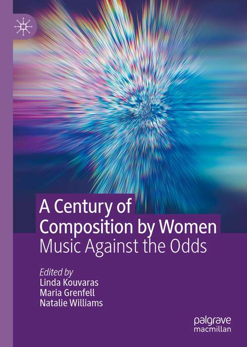 Book cover of A Century of Composition by Women: Music Against the Odds (1st ed. 2022)
