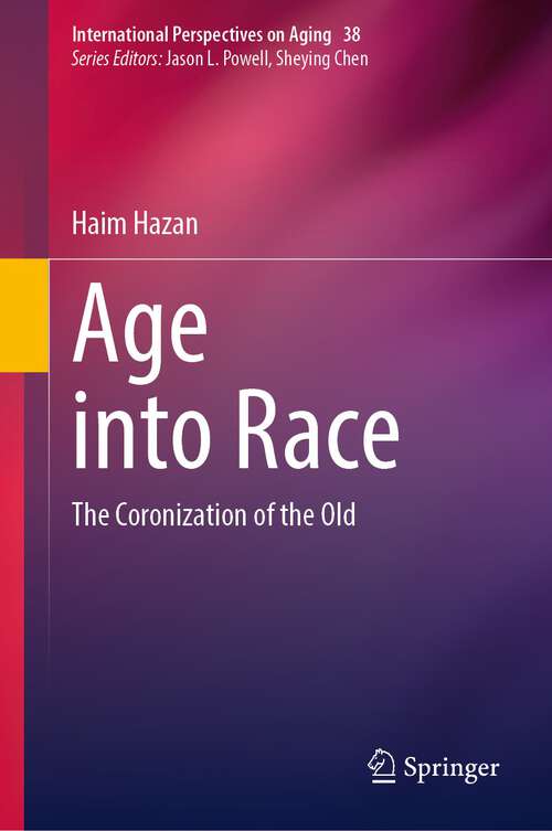 Book cover of Age into Race: The Coronization of the Old (1st ed. 2023) (International Perspectives on Aging #38)