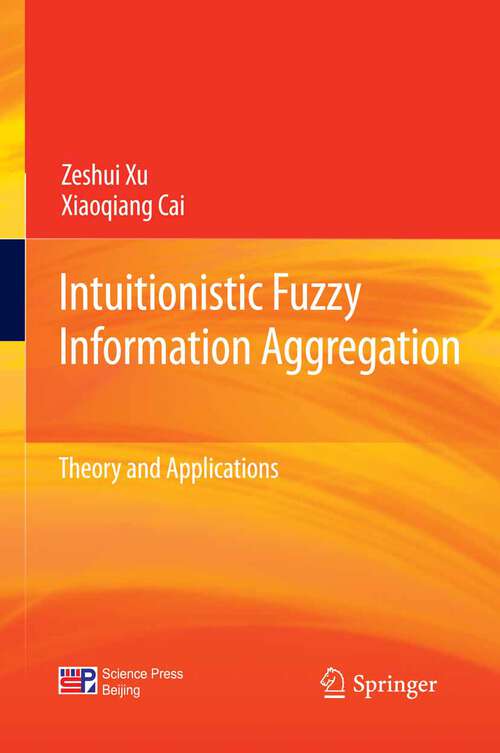 Book cover of Intuitionistic Fuzzy Information Aggregation: Theory and Applications (2013)