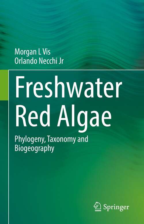Book cover of Freshwater Red Algae: Phylogeny, Taxonomy and Biogeography (1st ed. 2021)