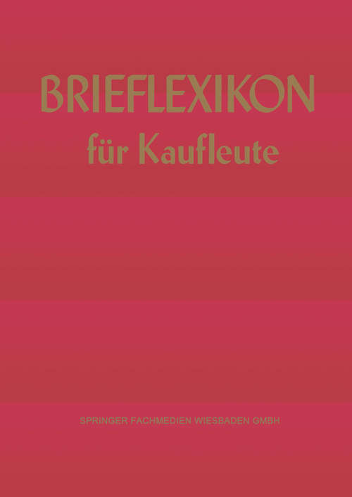 Book cover of Brief-lexikon für Kaufleute: Ein Handbuch für die rationelle Erledigung der Korrespondenz (5. Aufl. 1973) (Brief-Lexikon-Reihe)