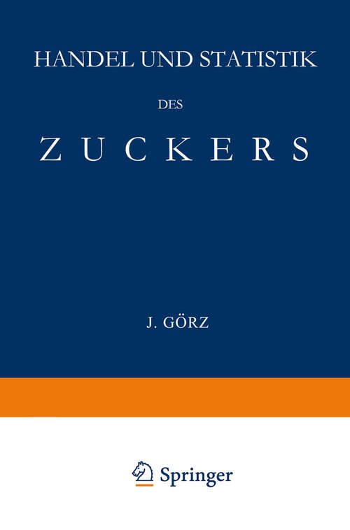 Book cover of Handel und Statistik des Zuckers: Mit Besonderer Berücksichtigung der Absatzgebiete für Deutschen Zucker (1. Aufl. 1885)