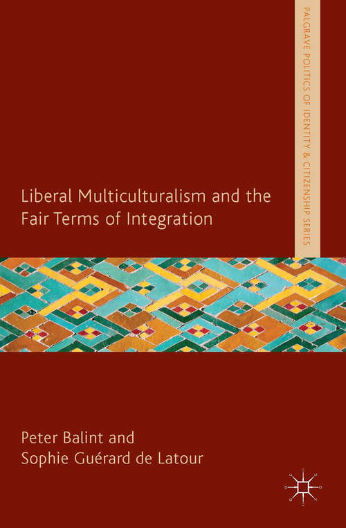 Book cover of Liberal Multiculturalism and the Fair Terms of Integration (2013) (Palgrave Politics of Identity and Citizenship Series)